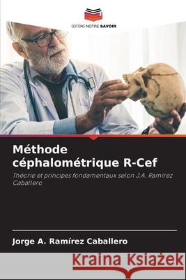 Méthode céphalométrique R-Cef Ramírez Caballero, Jorge A. 9786200725226 Editions Notre Savoir - książka