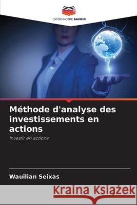 Méthode d'analyse des investissements en actions Seixas, Wauilian 9786206832515 Editions Notre Savoir - książka
