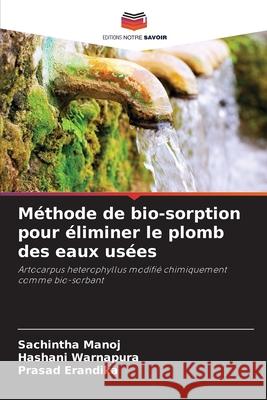 M?thode de bio-sorption pour ?liminer le plomb des eaux us?es Sachintha Manoj Hashani Warnapura Prasad Erandika 9786207894178 Editions Notre Savoir - książka