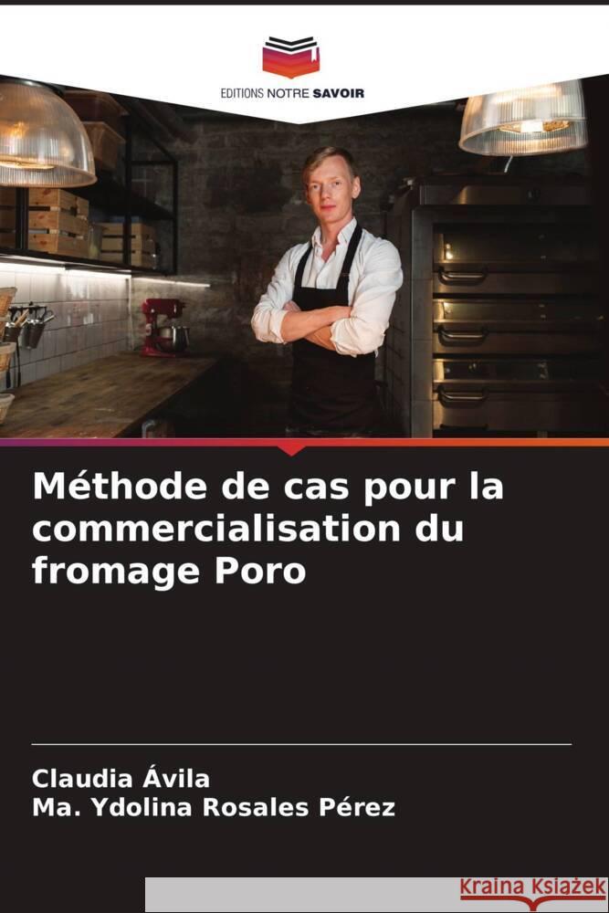 Méthode de cas pour la commercialisation du fromage Poro Ávila, Claudia, Rosales Pérez, Ma. Ydolina 9786206334316 Editions Notre Savoir - książka