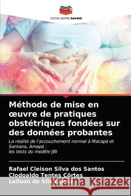 Méthode de mise en oeuvre de pratiques obstétriques fondées sur des données probantes Rafael Cleison Silva Dos Santos, Clodoaldo Tentes Côrtes, Leilson Da Silva Lima 9786203504408 Editions Notre Savoir - książka