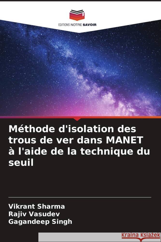 M?thode d'isolation des trous de ver dans MANET ? l'aide de la technique du seuil Vikrant Sharma Rajiv Vasudev Gagandeep Singh 9786206678861 Editions Notre Savoir - książka