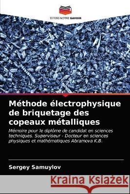 Méthode électrophysique de briquetage des copeaux métalliques Samuylov, Sergey 9786203327069 KS OmniScriptum Publishing - książka