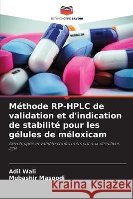 Méthode RP-HPLC de validation et d'indication de stabilité pour les gélules de méloxicam Wali, Adil, Masoodi, Mubashir 9786209300189 Editions Notre Savoir - książka