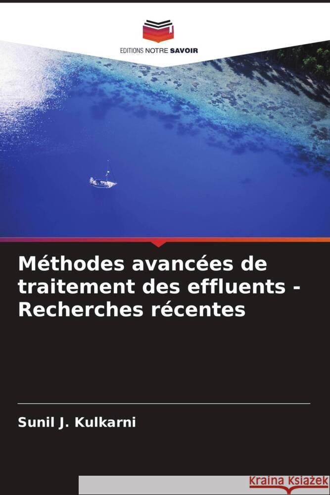 Méthodes avancées de traitement des effluents - Recherches récentes Sunil J Kulkarni 9786205374955 Editions Notre Savoir - książka