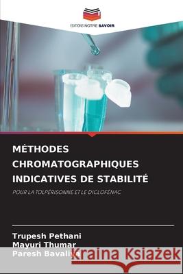 MÉTHODES CHROMATOGRAPHIQUES INDICATIVES DE STABILITÉ Pethani, Trupesh, Thumar, Mayuri, Bavaliya, Paresh 9786209245961 Editions Notre Savoir - książka