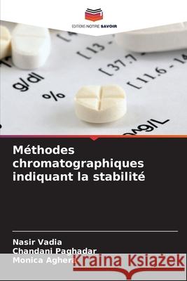 Méthodes chromatographiques indiquant la stabilité Vadia, Nasir, Paghadar, Chandani, Aghera, Monica 9786209112263 Editions Notre Savoir - książka
