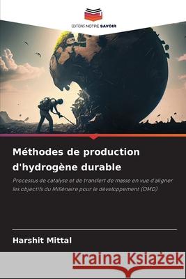 M?thodes de production d'hydrog?ne durable Harshit Mittal 9786207782857 Editions Notre Savoir - książka