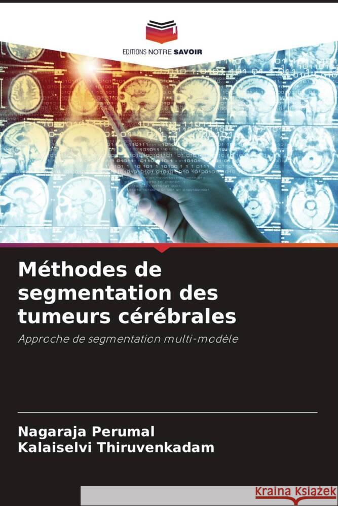 Méthodes de segmentation des tumeurs cérébrales Perumal, Nagaraja, Thiruvenkadam, Kalaiselvi 9786206467496 Editions Notre Savoir - książka