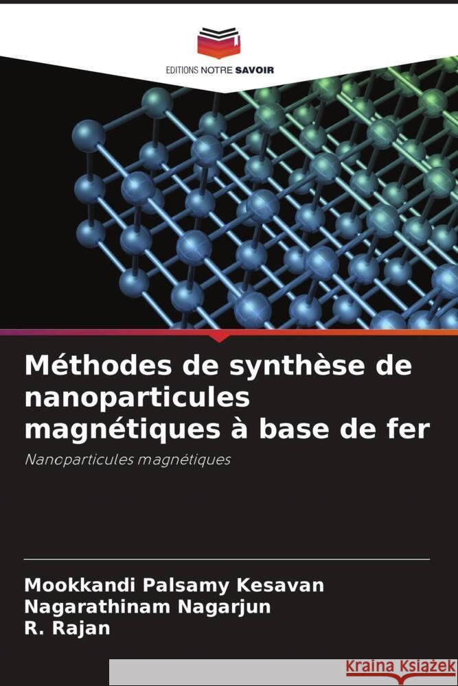 Méthodes de synthèse de nanoparticules magnétiques à base de fer Kesavan, Mookkandi Palsamy, Nagarjun, Nagarathinam, Rajan, R. 9786206388463 Editions Notre Savoir - książka