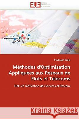 Méthodes d''optimisation Appliquées Aux Réseaux de Flots Et Télécoms Diallo-M 9786131550980 Editions Universitaires Europeennes - książka