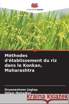 M?thodes d'?tablissement du riz dans le Konkan, Maharashtra Dnyaneshwar Jagtap Uttam Mahadkar 9786207607273 Editions Notre Savoir - książka