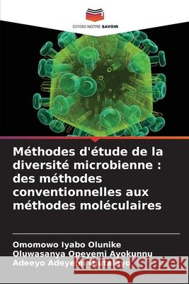 Méthodes d'étude de la diversité microbienne : des méthodes conventionnelles aux méthodes moléculaires Olunike, Omomowo Iyabo, Ayokunnu, Oluwasanya Opeyemi, Ojutalayo, Adeeyo Adeyemi 9786208703851 Editions Notre Savoir - książka