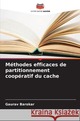 Méthodes efficaces de partitionnement coopératif du cache Barokar, Gaurav 9786208464141 Editions Notre Savoir - książka