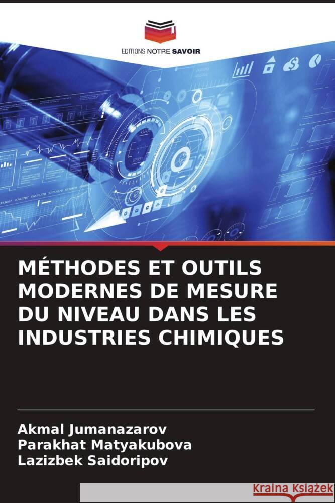 MÉTHODES ET OUTILS MODERNES DE MESURE DU NIVEAU DANS LES INDUSTRIES CHIMIQUES Jumanazarov, Akmal, Matyakubova, Parakhat, Saidoripov, Lazizbek 9786208315887 Editions Notre Savoir - książka