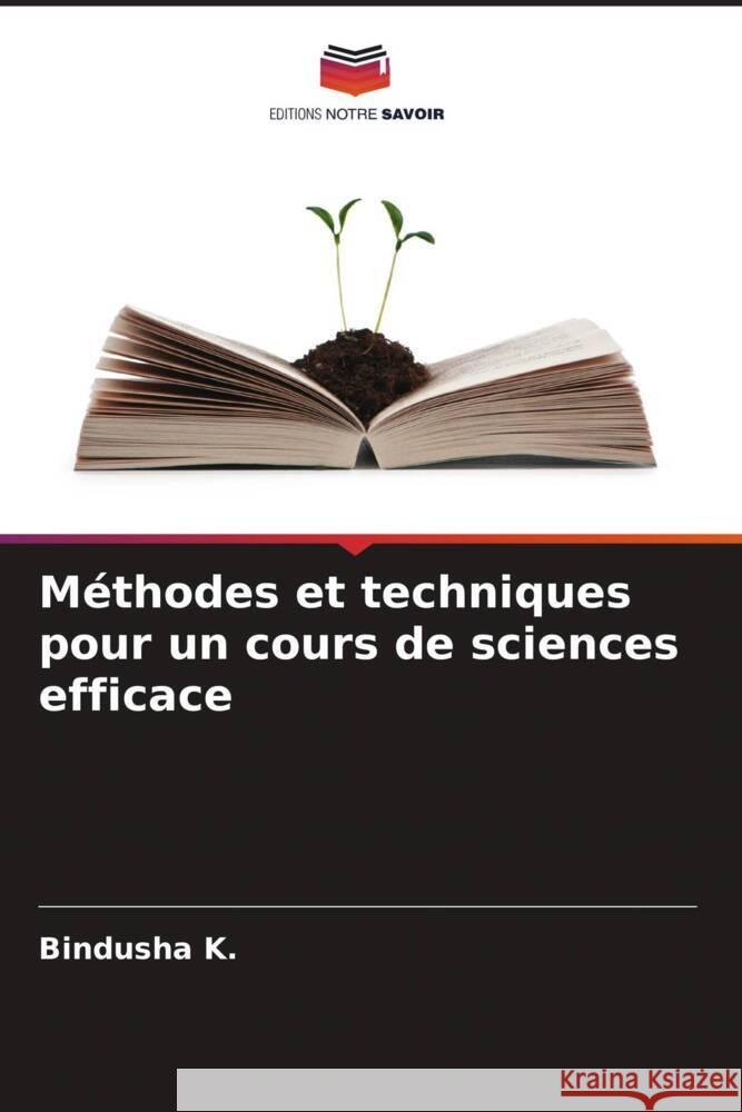 Méthodes et techniques pour un cours de sciences efficace K., Bindusha 9786204572789 Editions Notre Savoir - książka