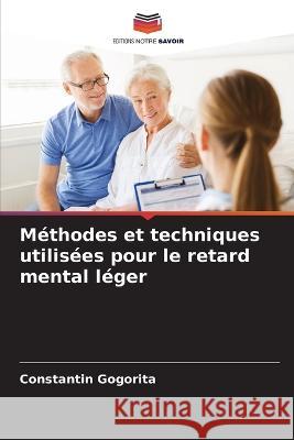 M?thodes et techniques utilis?es pour le retard mental l?ger Constantin GogoriȚĂ 9786205822425 Editions Notre Savoir - książka