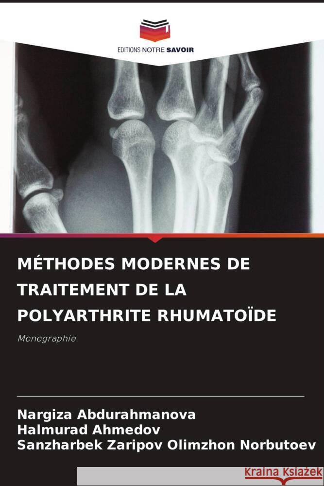 MÉTHODES MODERNES DE TRAITEMENT DE LA POLYARTHRITE RHUMATOÏDE Abdurahmanova, Nargiza, Ahmedov, Halmurad, Olimzhon Norbutoev, Sanzharbek Zaripov 9786208627713 Editions Notre Savoir - książka