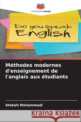 Méthodes modernes d'enseignement de l'anglais aux étudiants Mohammadi, Atekeh 9786209305481 Editions Notre Savoir - książka
