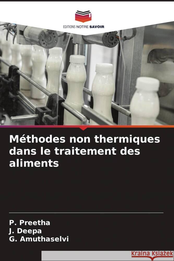 Méthodes non thermiques dans le traitement des aliments Preetha, P., Deepa, J., Amuthaselvi, G. 9786204816777 Editions Notre Savoir - książka