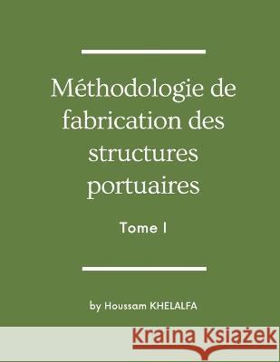 Méthodologie de fabrication des structures portuaires (Tome I) Houssam Khelalfa 9789356649248 Writat - książka