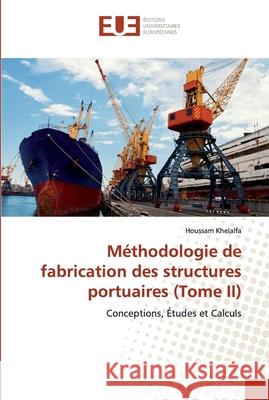 Méthodologie de fabrication des structures portuaires (Tome II) Khelalfa, Houssam 9786138452225 Éditions universitaires européennes - książka