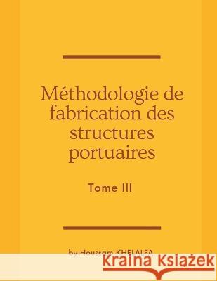 Méthodologie de fabrication des structures portuaires (Tome III) Houssam Khelalfa 9789356649262 Writat - książka