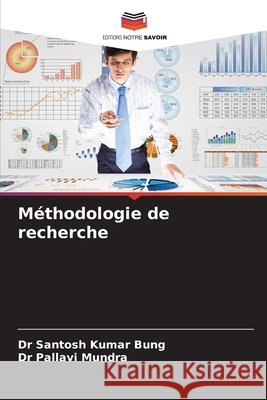 M?thodologie de recherche Santosh Kumar Bung Pallavi Mundra 9786209439728 Editions Notre Savoir - książka