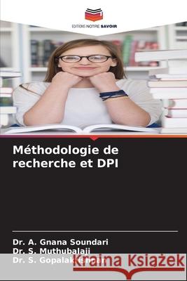 M?thodologie de recherche et DPI A. Gnana Soundari S. Muthubalaji S. Gopalakrishnan 9786207527519 Editions Notre Savoir - książka