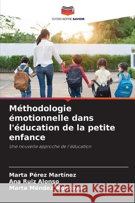 Méthodologie émotionnelle dans l'éducation de la petite enfance Pérez Martínez, Marta 9786204128870 Editions Notre Savoir - książka