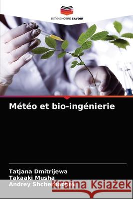 Météo et bio-ingénierie Tatjana Dmitrijewa, Takaaki Musha, Andrey Shcherbachev 9786203353365 Editions Notre Savoir - książka