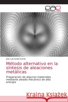 Método alternativo en la síntesis de aleaciones metálicas José Luis Iturbe-García 9786203032543 Editorial Academica Espanola - książka