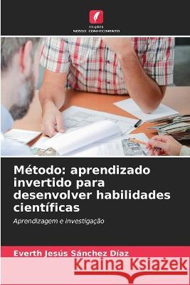 Método: aprendizado invertido para desenvolver habilidades científicas Everth Jesús Sánchez Díaz 9786205337226 Edicoes Nosso Conhecimento - książka