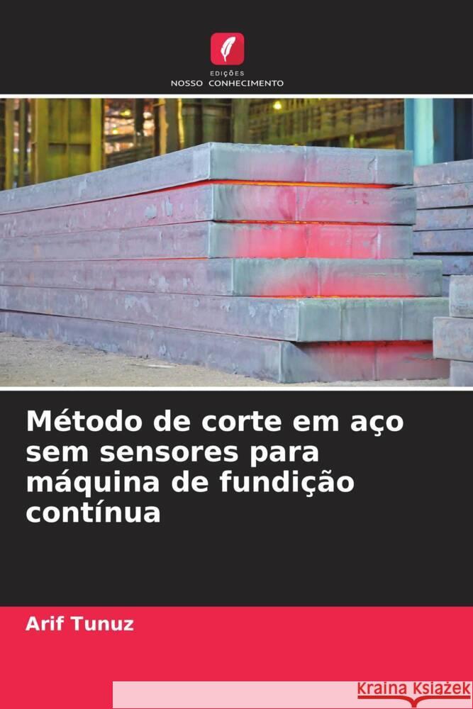 Método de corte em aço sem sensores para máquina de fundição contínua Tunuz, Arif 9786204764177 Edições Nosso Conhecimento - książka