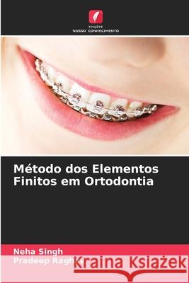 Método dos Elementos Finitos em Ortodontia Singh, Neha, Raghav, Pradeep 9786209465000 Edições Nosso Conhecimento - książka