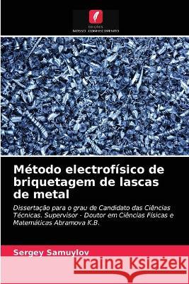 Método electrofísico de briquetagem de lascas de metal Sergey Samuylov 9786203327113 Edicoes Nosso Conhecimento - książka