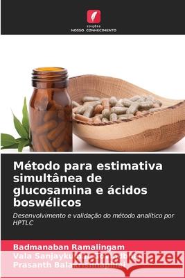 Método para estimativa simultânea de glucosamina e ácidos boswélicos Ramalingam, Badmanaban, Govindbhai, Vala Sanjaykumar, Balakrishnapillai, Prasanth 9786202358149 Edições Nosso Conhecimento - książka
