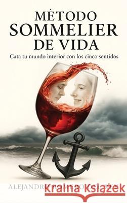 M?todo Sommelier de Vida: Cata tu mundo interior con los cinco sentidos Alejandro Romer 9788409786862 Mas Que una Cata - książka