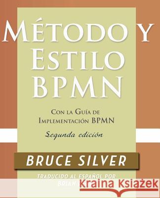 Método y Estilo BPMN, Segunda Edición, con la Guía de Implementación BPMN Silver, Bruce 9780982368145 Cody-Cassidy Press - książka