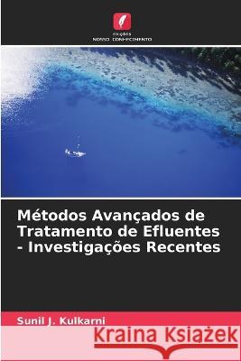 Métodos Avançados de Tratamento de Efluentes - Investigações Recentes Sunil J Kulkarni 9786205374979 Edicoes Nosso Conhecimento - książka