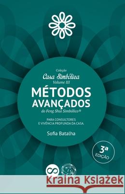 Métodos Avançados do Feng Shui Simbólico.: Para consultores e vivência profunda da Casa. Batalha, Sofia 9781070834191 Independently Published - książka