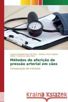 Métodos de aferição de pressão arterial em cães Alves Da Silva Catarina Rafaela 9783841722522 Novas Edicoes Academicas - książka