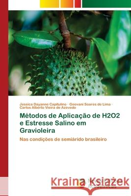 Métodos de Aplicação de H2O2 e Estresse Salino em Gravioleira Capitulino, Jessica Dayanne 9786203469523 Novas Edicoes Academicas - książka