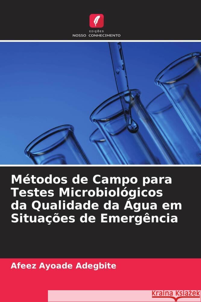 Métodos de Campo para Testes Microbiológicos da Qualidade da Água em Situações de Emergência Adegbite, Afeez Ayoade 9786208317843 Edições Nosso Conhecimento - książka