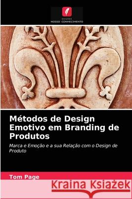 Métodos de Design Emotivo em Branding de Produtos Tom Page 9786202868358 Edicoes Nosso Conhecimento - książka