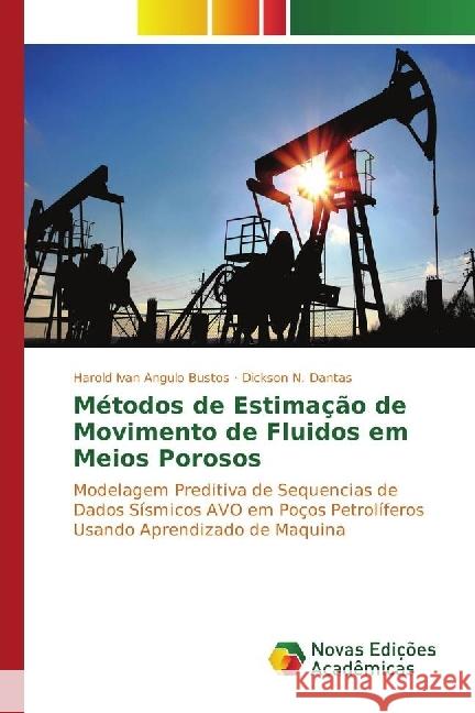 Métodos de Estimação de Movimento de Fluidos em Meios Porosos : Modelagem Preditiva de Sequencias de Dados Sísmicos AVO em Poços Petrolíferos Usando Aprendizado de Maquina Bustos, Harold Ivan Angulo; Dantas, Dickson N. 9783841712059 Novas Edicioes Academicas - książka