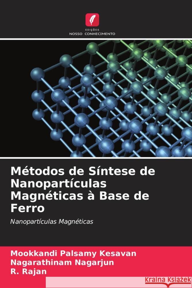 Métodos de Síntese de Nanopartículas Magnéticas à Base de Ferro Kesavan, Mookkandi Palsamy, Nagarjun, Nagarathinam, Rajan, R. 9786206388487 Edições Nosso Conhecimento - książka