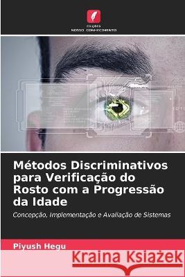 Métodos Discriminativos para Verificação do Rosto com a Progressão da Idade Piyush Hegu 9786205339664 Edicoes Nosso Conhecimento - książka