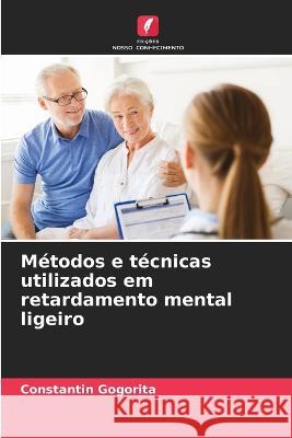 M?todos e t?cnicas utilizados em retardamento mental ligeiro Constantin GogoriȚĂ 9786205822449 Edicoes Nosso Conhecimento - książka