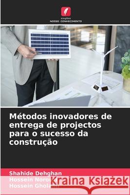 Métodos inovadores de entrega de projectos para o sucesso da construção Dehghan, Shahide, Norouzi, Hossein, Gholami, Hossein 9786208663421 Edições Nosso Conhecimento - książka